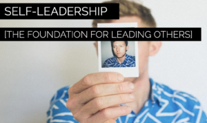 Self Leadership: foundation for leading others